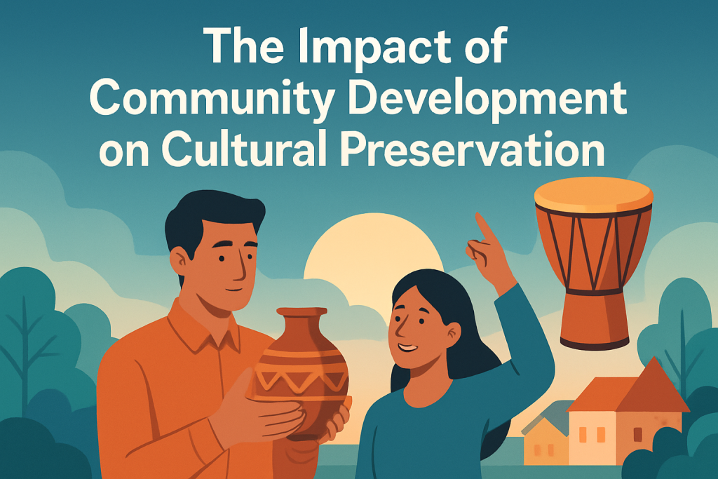 The Impact of Community Development on Cultural Preservation ...
